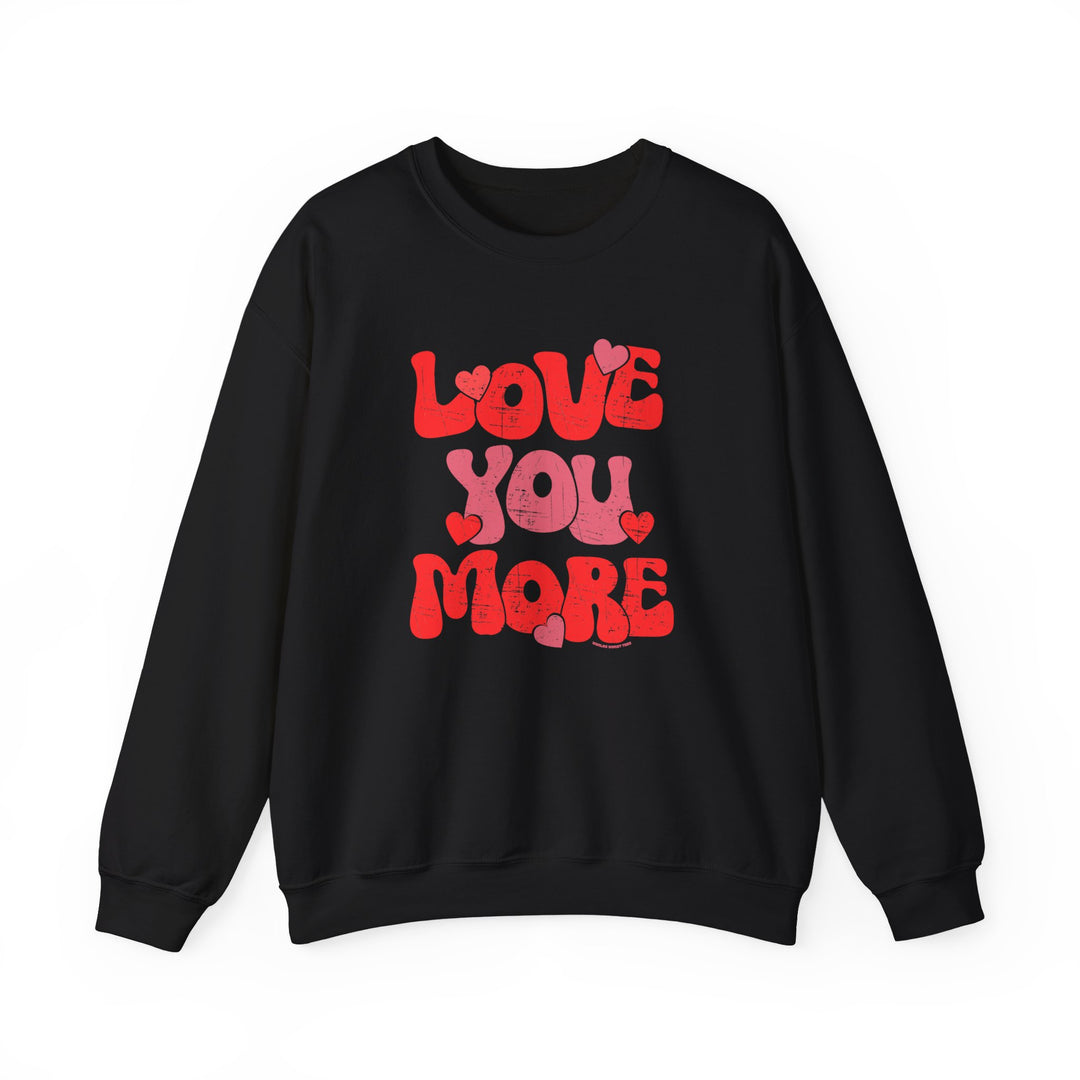 A Love You More Crew unisex sweatshirt in black with red text. Medium-heavy fabric blend of cotton and polyester, ribbed knit collar, and no itchy side seams. Sizes from S to 5XL.