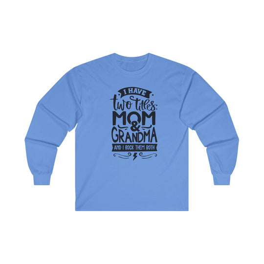 Mom and Grandma Rock Them Both-  Long Sleeve Tee