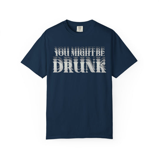 You Might Be Drunk Tee, a relaxed fit, 100% ring-spun cotton shirt with durable double-needle stitching, perfect for casual and semi-formal wear.