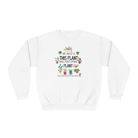 I Need That Plant Crewneck 63968765915236127698 24 Sweatshirt Worlds Worst Tees