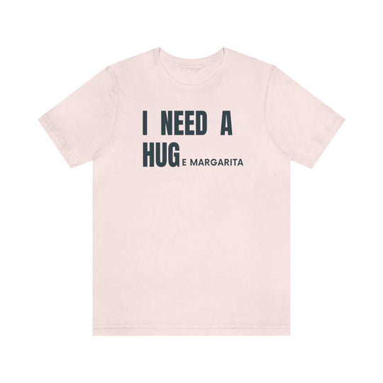 I Need a HUGe Margarita Tee 29171427352720064137 26 T-Shirt Worlds Worst Tees