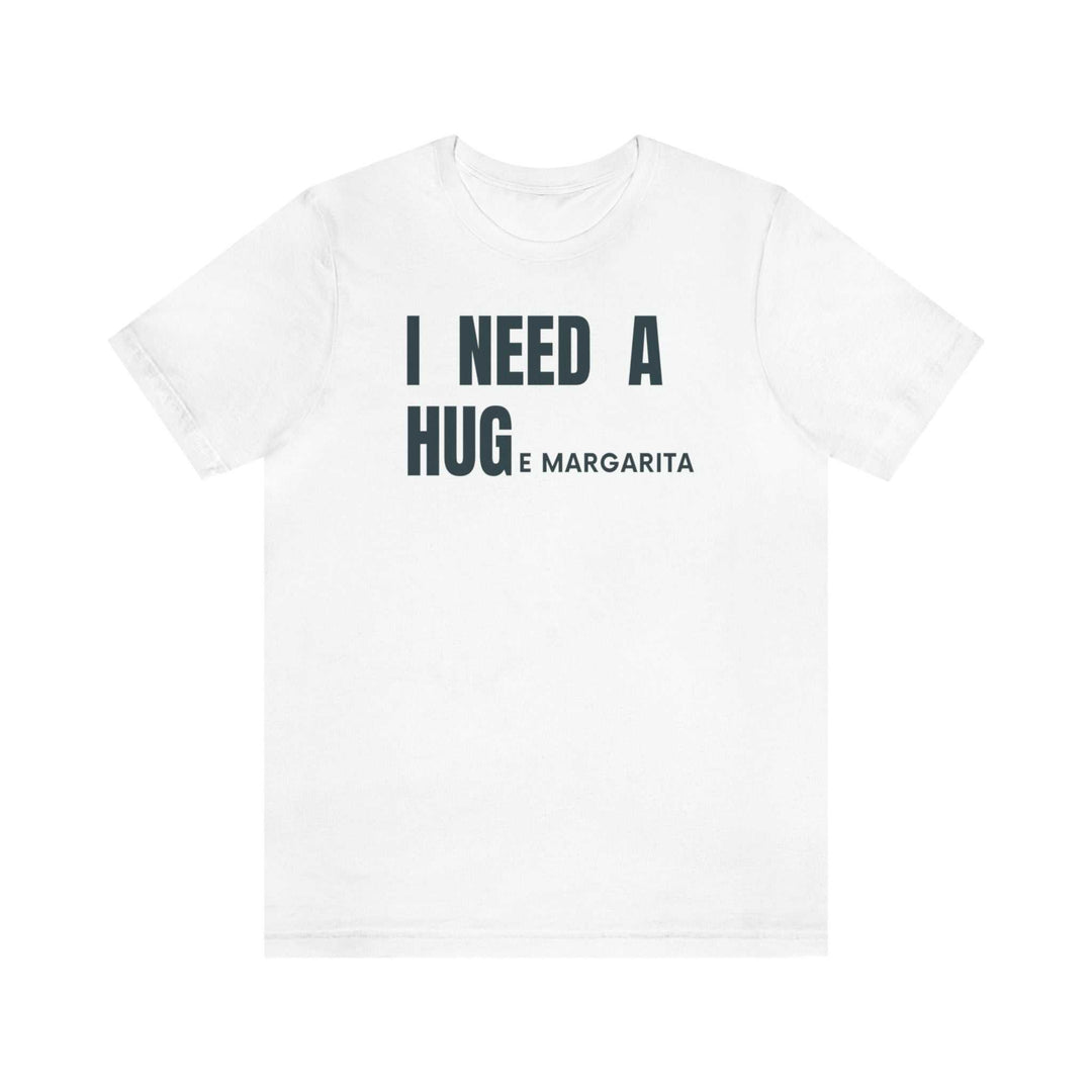 I Need a HUGe Margarita Tee 29171427352720064137 26 T-Shirt Worlds Worst Tees