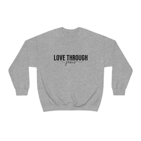 Love Through Jesus Crewneck 28020076944471894010 44 Sweatshirt Worlds Worst Tees