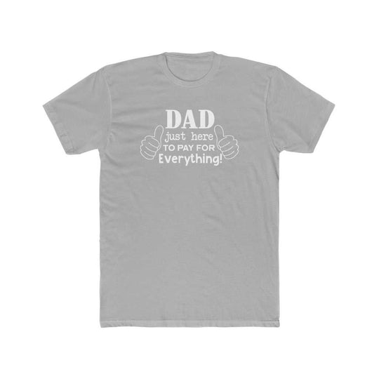 Dad Just Here to Pay for Everything Tee 23451182940923154249 24 T-Shirt Worlds Worst Tees