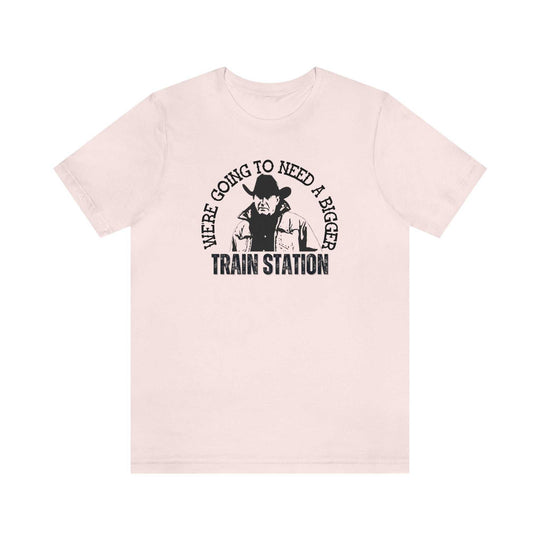 We're Going to Need a Bigger Train Station Tee 32194913573280716651 24 T-Shirt Worlds Worst Tees