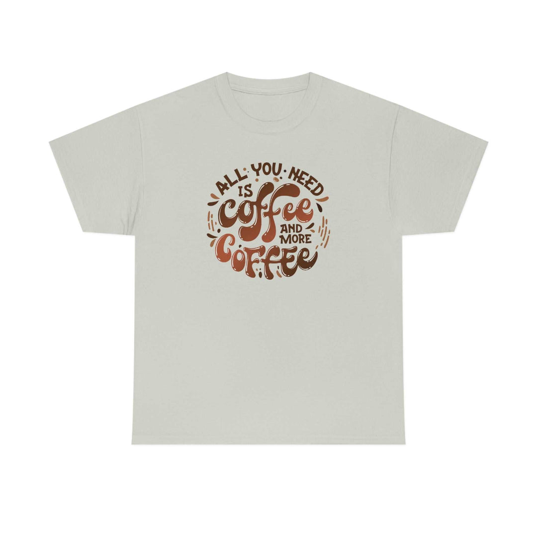 Unisex heavy cotton tee featuring All You Need is Coffee quote. Basic wardrobe staple with no side seams, durable tape on shoulders, and ribbed knit collar. Classic fit, 100% cotton. From Worlds Worst Tees.