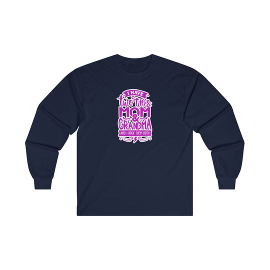 Mom and Grandma Rock Them Both-  Long Sleeve Tee