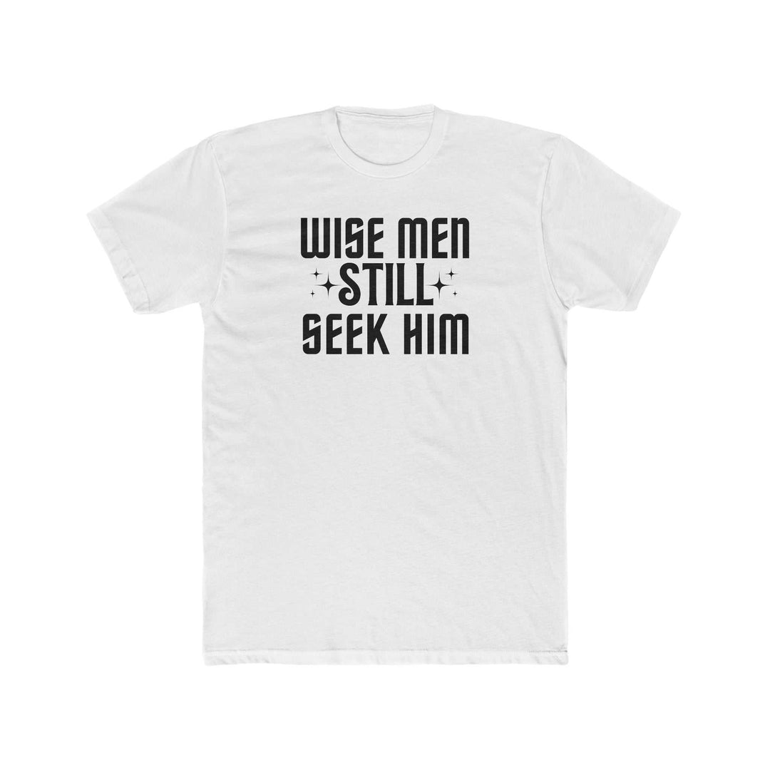 A premium Wise Men Still Seek Him Tee for men, featuring black text on a white shirt. Combed, ring-spun cotton, ribbed collar, and roomy fit for comfort. Ideal for workouts and daily wear.