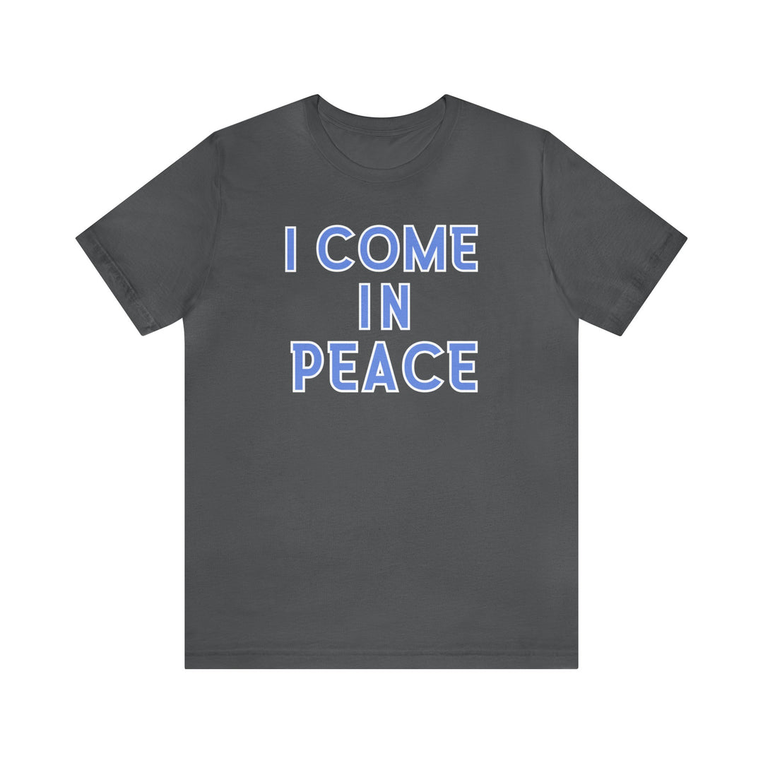 Unisex jersey tee with blue text, featuring I Come in Peace. Soft 100% Airlume combed cotton, ribbed knit collar, and retail fit for comfort. Available in various sizes. From Worlds Worst Tees.