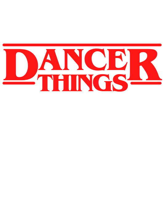 DANCER THINGS 10995854512215181053 24 T-Shirt Worlds Worst Tees