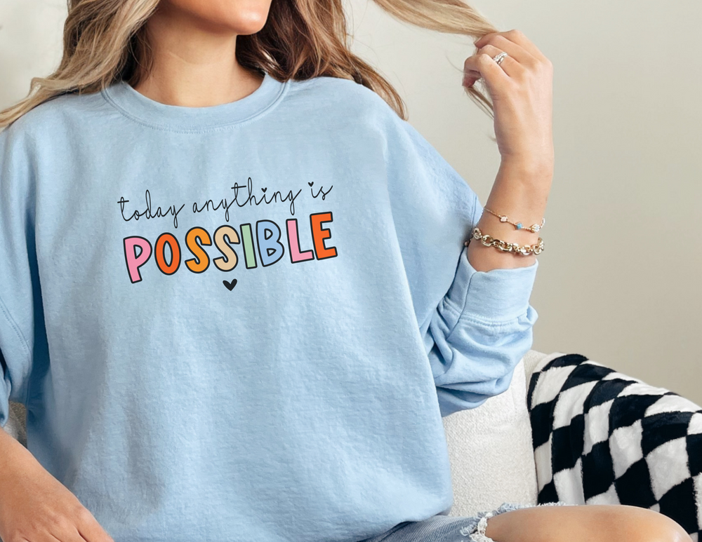 Today Anything is Possible Crewneck