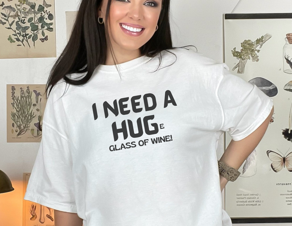 I Need A HUGe Glass of Wine Tee