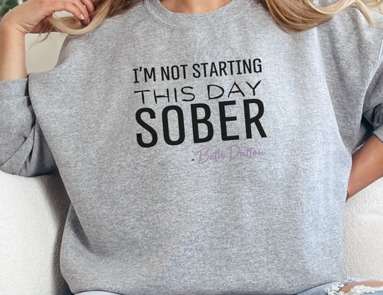 I'm Not Starting This Day Sober Crewneck 32757694167220781152 44 Sweatshirt Worlds Worst Tees