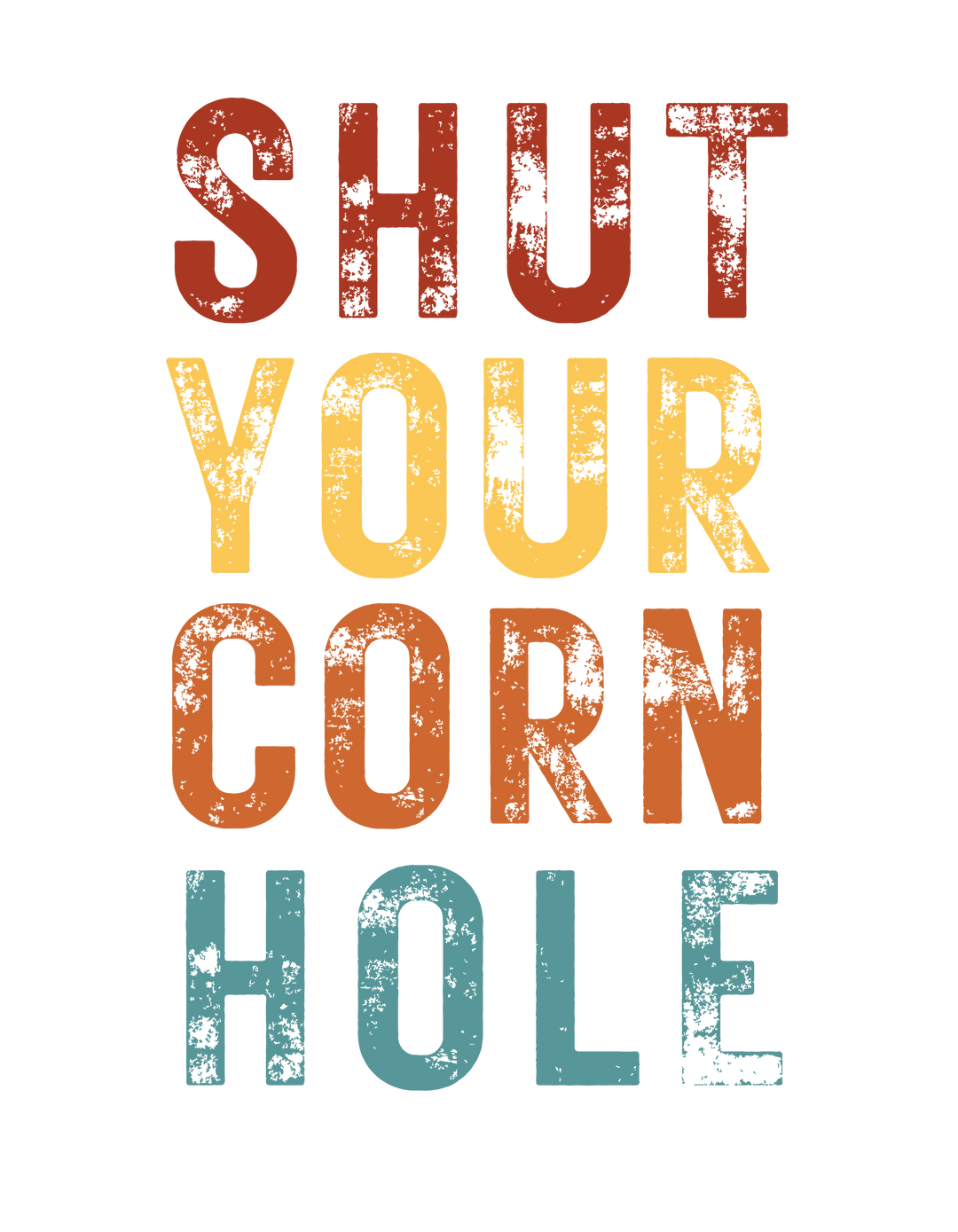 Shut Your Corn Hole Tee 25212687794630775266 24 T-Shirt Worlds Worst Tees