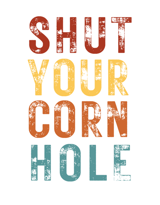 Shut Your Corn Hole Tee 25212687794630775266 24 T-Shirt Worlds Worst Tees