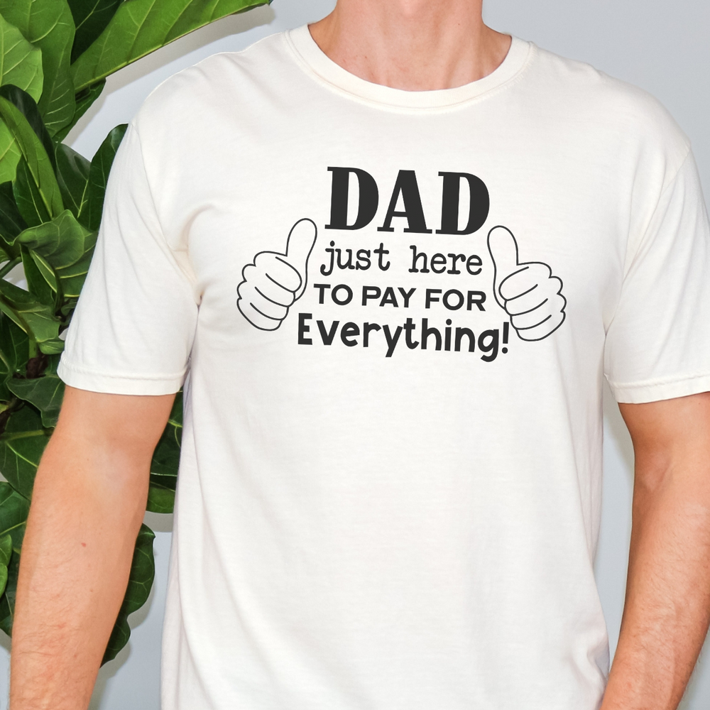 Dad Just Here to Pay for Everything Tee 23451182940923154249 24 T-Shirt Worlds Worst Tees