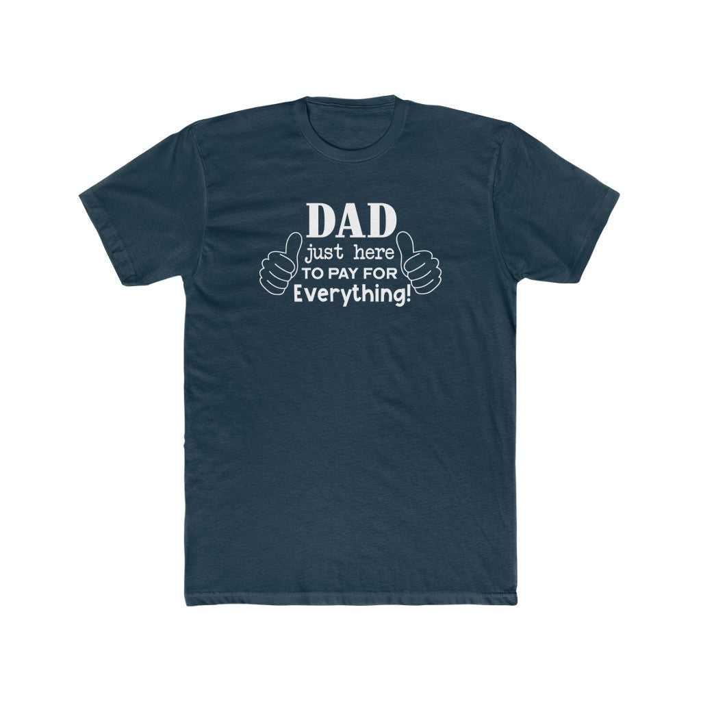 Dad Just Here to Pay for Everything Tee 23451182940923154249 24 T-Shirt Worlds Worst Tees