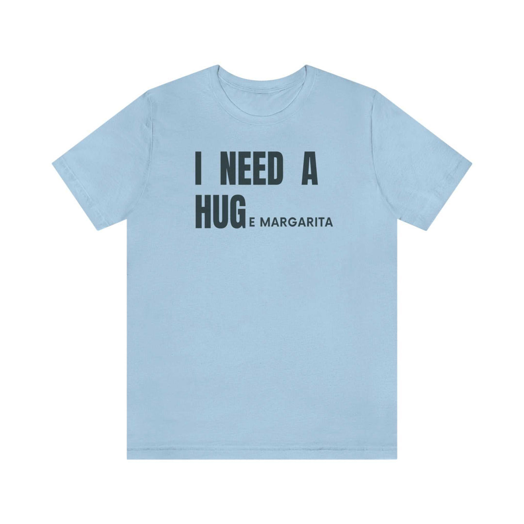 I Need a HUGe Margarita Tee 29171427352720064137 26 T-Shirt Worlds Worst Tees