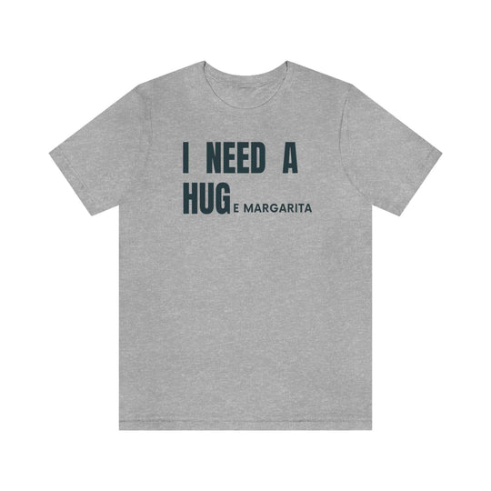 I Need a HUGe Margarita Tee 29171427352720064137 26 T-Shirt Worlds Worst Tees