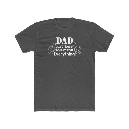 Dad Just Here to Pay for Everything Tee 23451182940923154249 24 T-Shirt Worlds Worst Tees