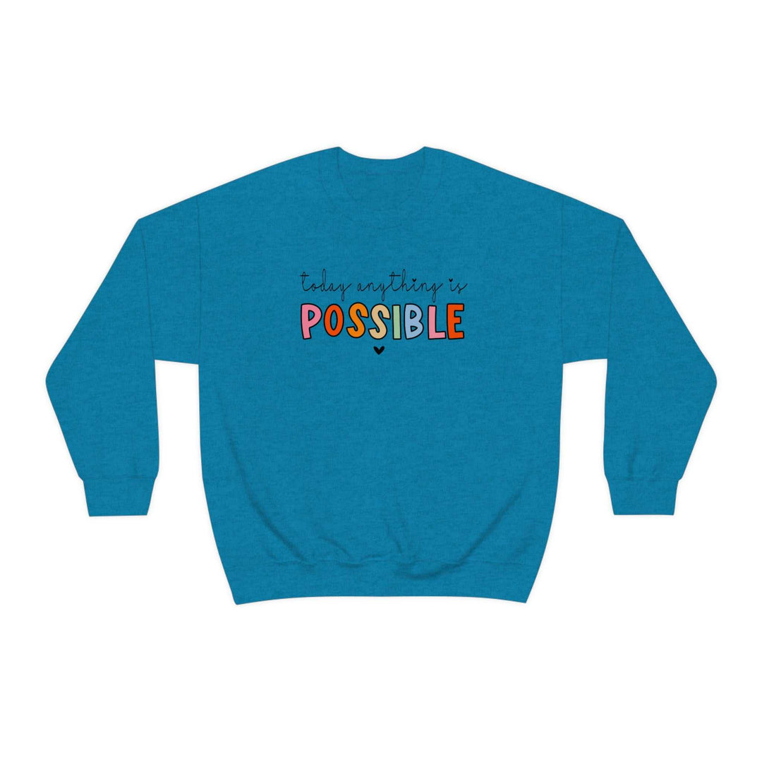 Today Anything is Possible Crewneck 11050325439125672639 44 Sweatshirt Worlds Worst Tees
