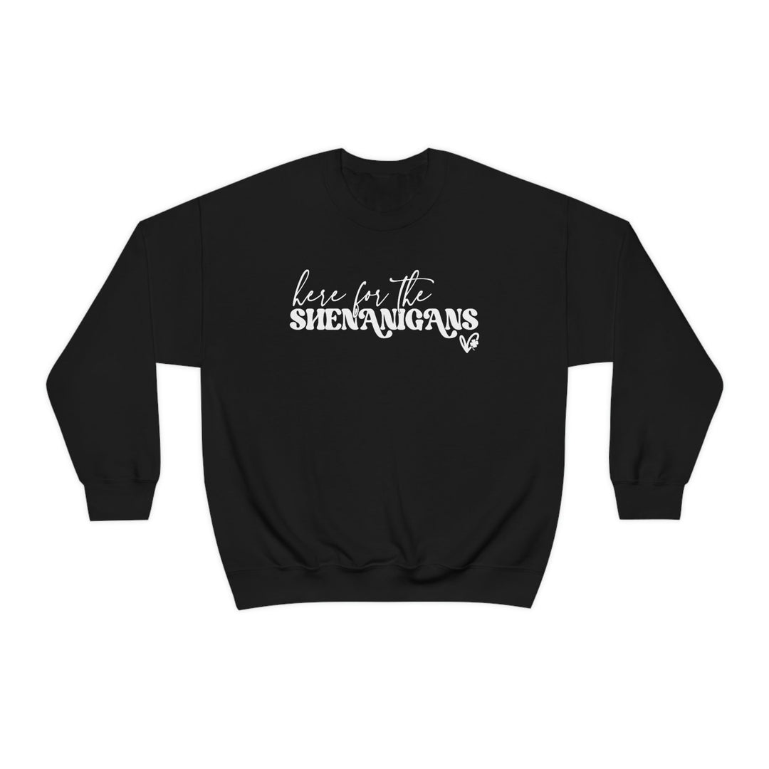 Here for the Shenanigans Crewneck 17304508510150686415 44 Sweatshirt Worlds Worst Tees