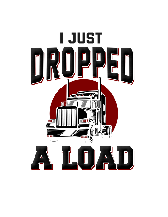 I Just Dropped a Load Trucker Tee 27038458988579647382 24 T-Shirt Worlds Worst Tees