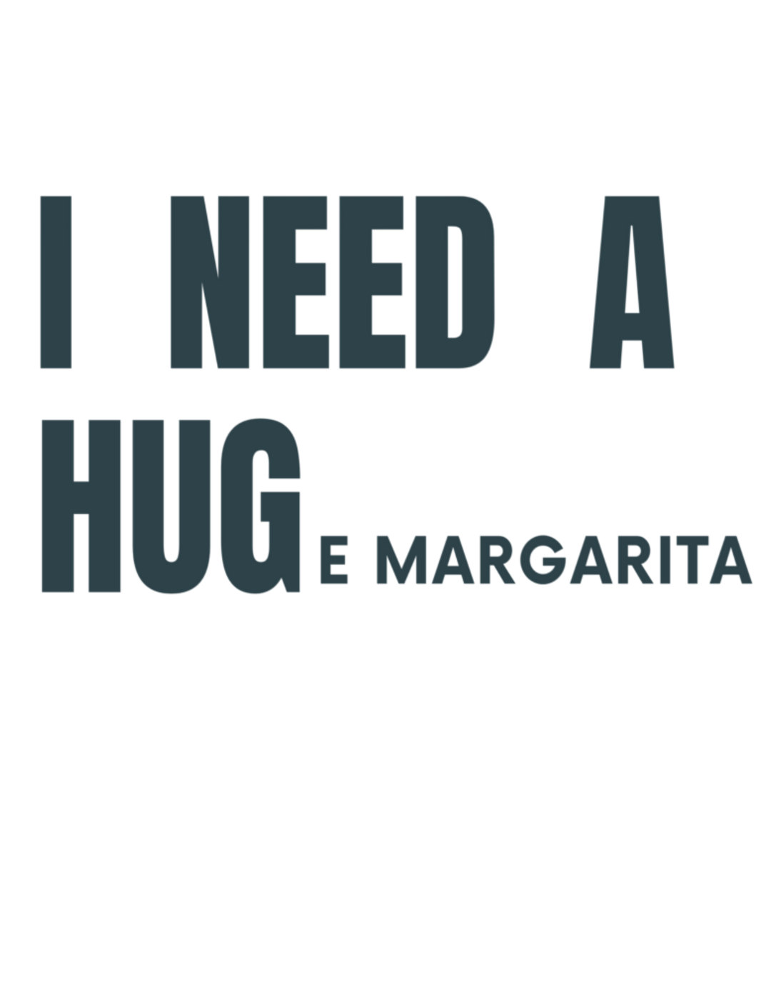 I Need a HUGe Margarita Tee 29171427352720064137 26 T-Shirt Worlds Worst Tees