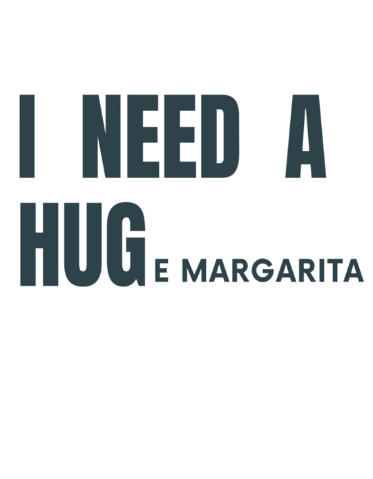 I Need a HUGe Margarita Tee 29171427352720064137 26 T-Shirt Worlds Worst Tees