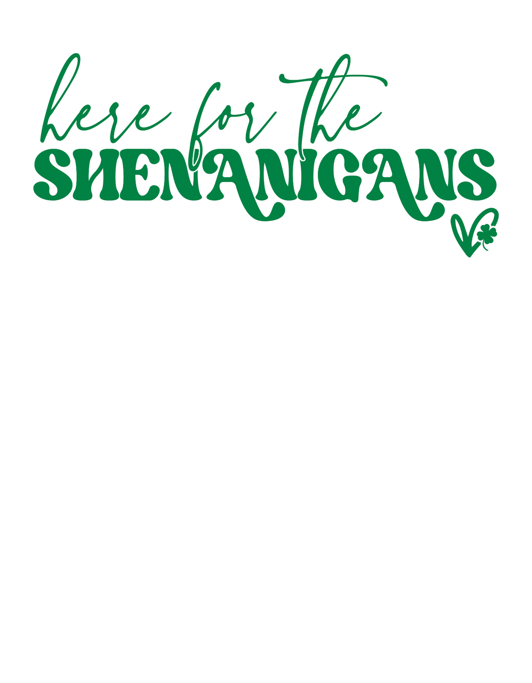 Here for the Shenanigans Tee 87639760283024718136 24 T-Shirt Worlds Worst Tees