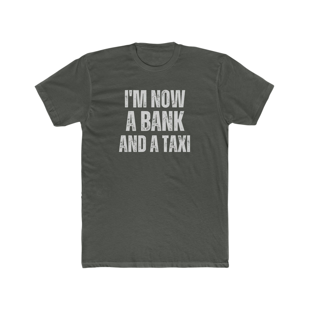 I'm Now a Bank and a Taxi Tee