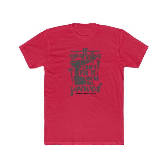 A Grandpa Can't Fix It Tee: Red shirt with text, 100% ring-spun cotton, medium weight, relaxed fit, durable double-needle stitching, tubular shape. From Worlds Worst Tees.