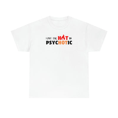 I Put the HOT in Psychotic Tee
