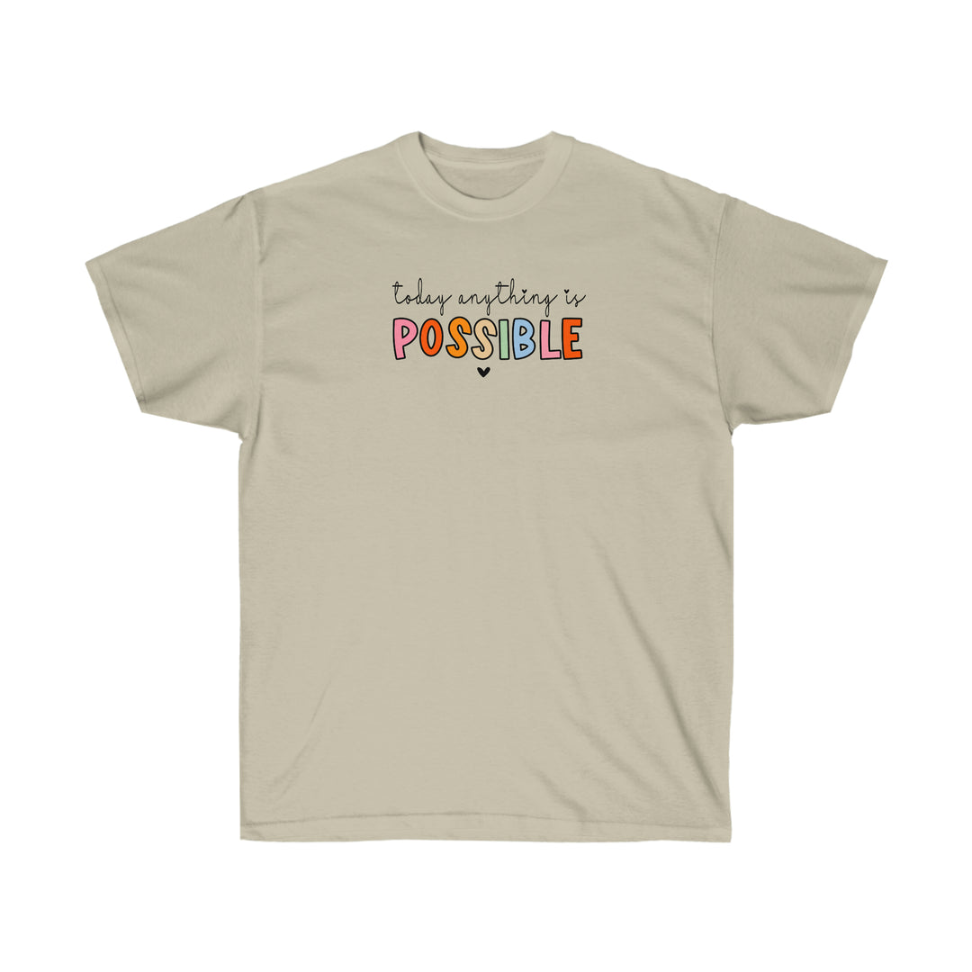 Today Anything is Possible Tee