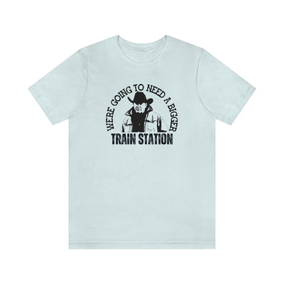 We're Going to Need a Bigger Train Station Tee