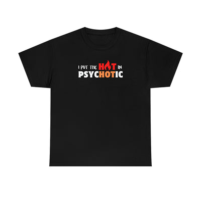 I Put the HOT in Psychotic Tee