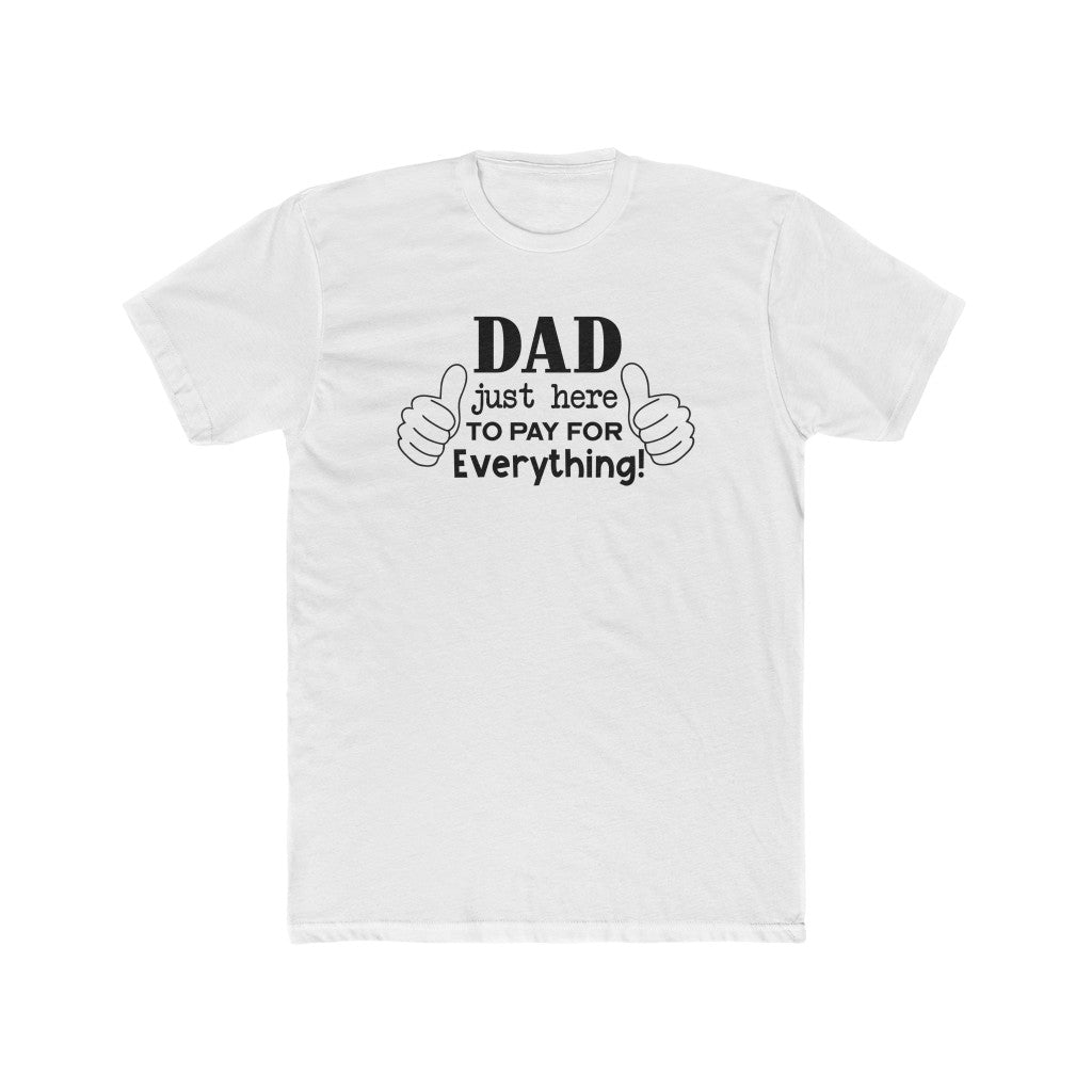 Dad Just Here to Pay for Everything- Tee - huserdesigns
