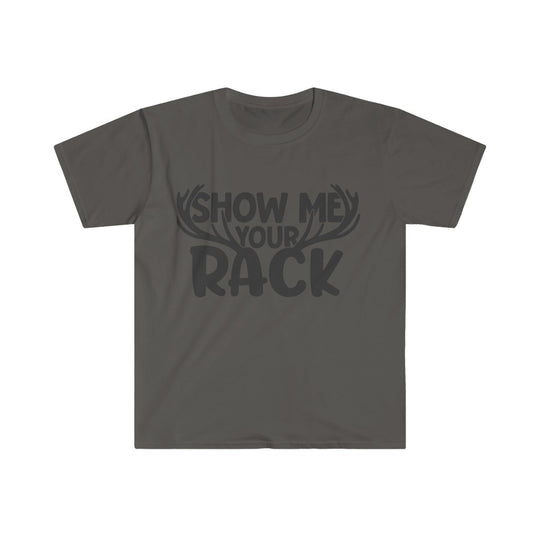 Show Me Your Rack- Unisex Softstyle T-Shirt - huserdesigns