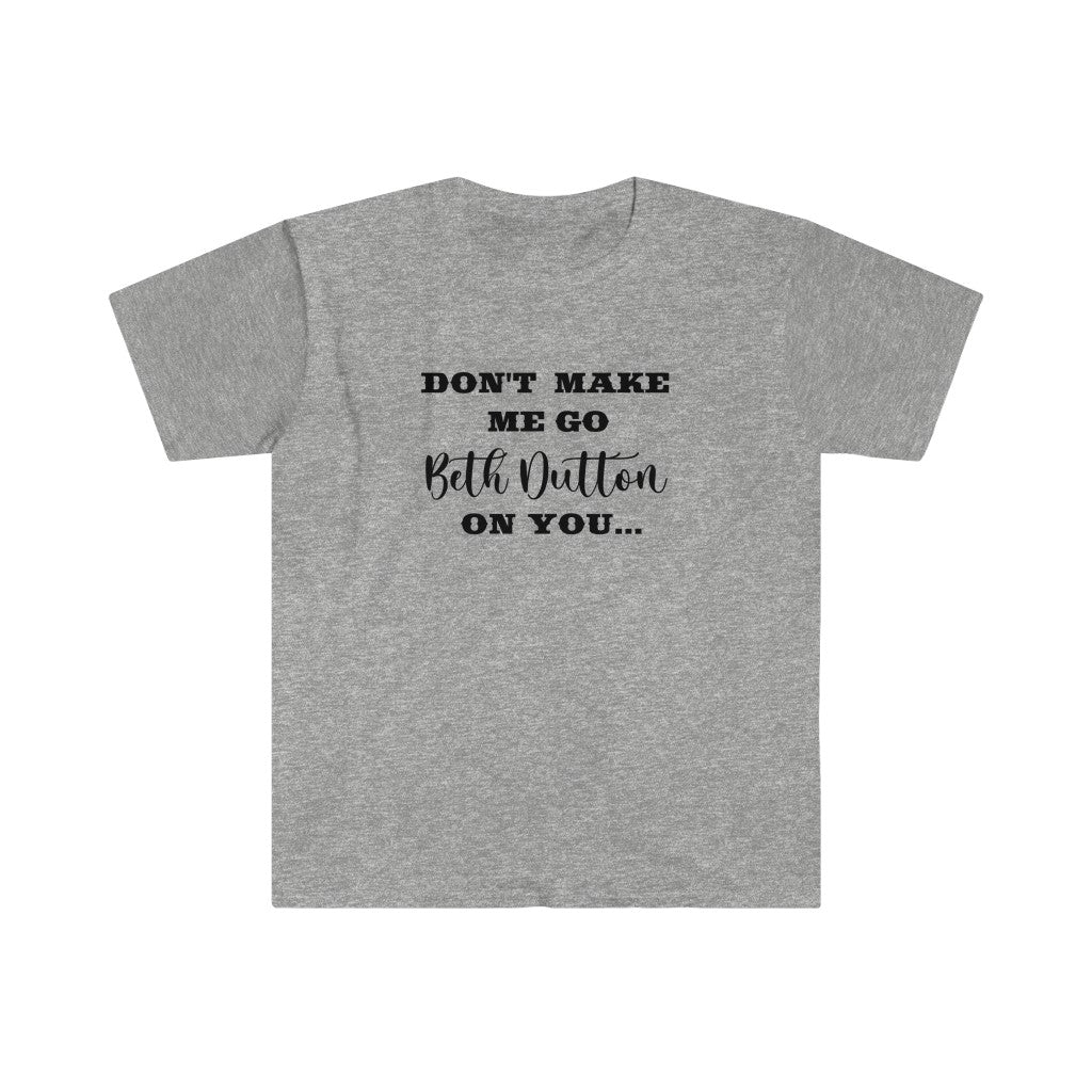 Beth Dutton-  Unisex Softstyle T-Shirt - huserdesigns