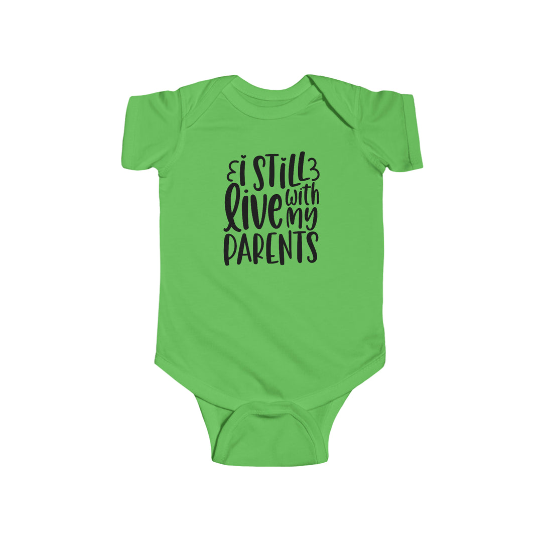 A green baby bodysuit with black text, featuring I Still Live With My Parents Onesie. Infant fine jersey bodysuit, 100% cotton fabric, ribbed knit bindings, plastic snaps for easy changing access. From Worlds Worst Tees.
