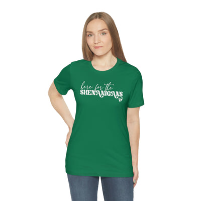 Here for the Shenanigans Tee
