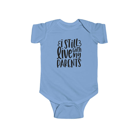 Infant bodysuit with I Still Live With My Parents text. Soft, durable 100% cotton fabric, ribbed knit bindings, plastic snaps for easy changes. From Worlds Worst Tees.
