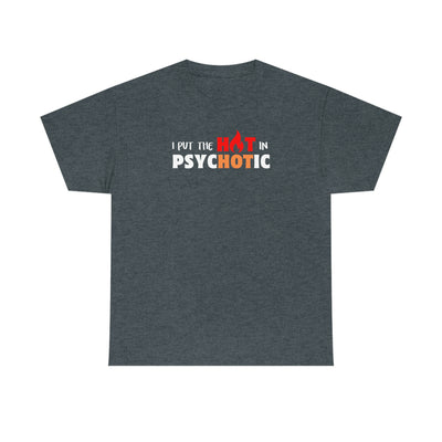 I Put the HOT in Psychotic Tee