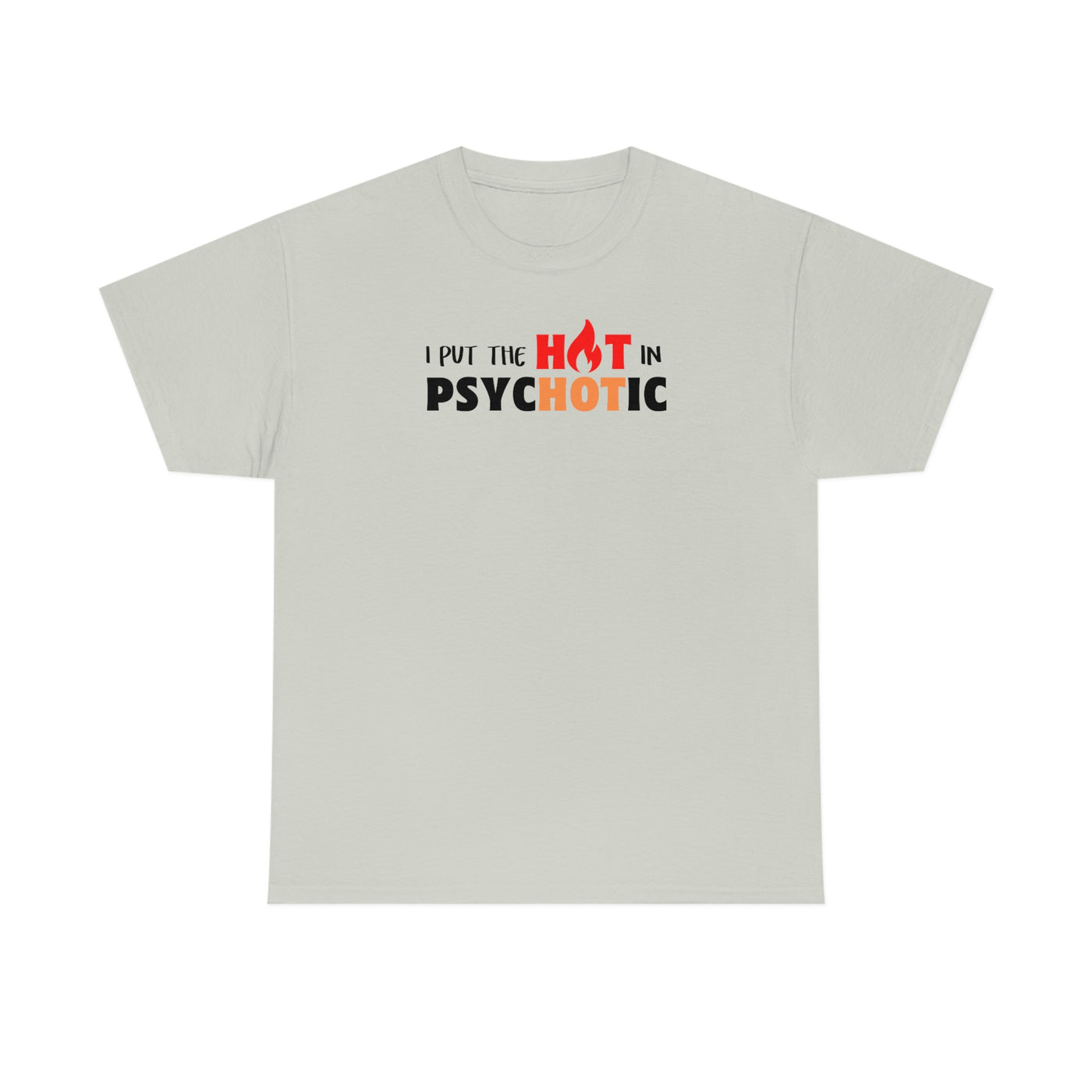 I Put the HOT in Psychotic Tee
