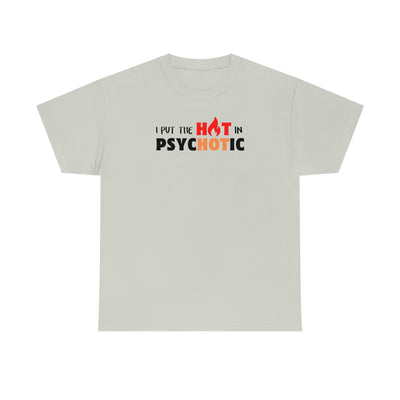 I Put the HOT in Psychotic Tee