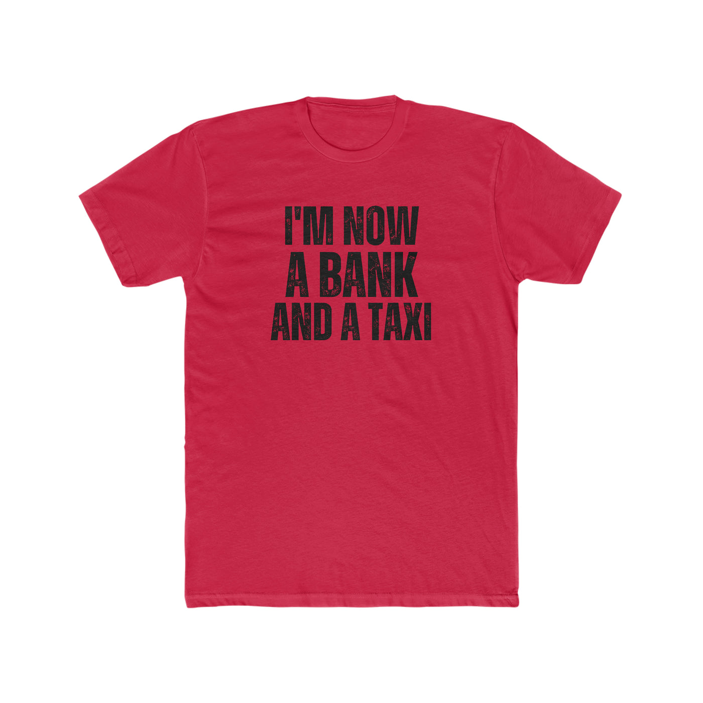 I'm Now a Bank and a Taxi Tee