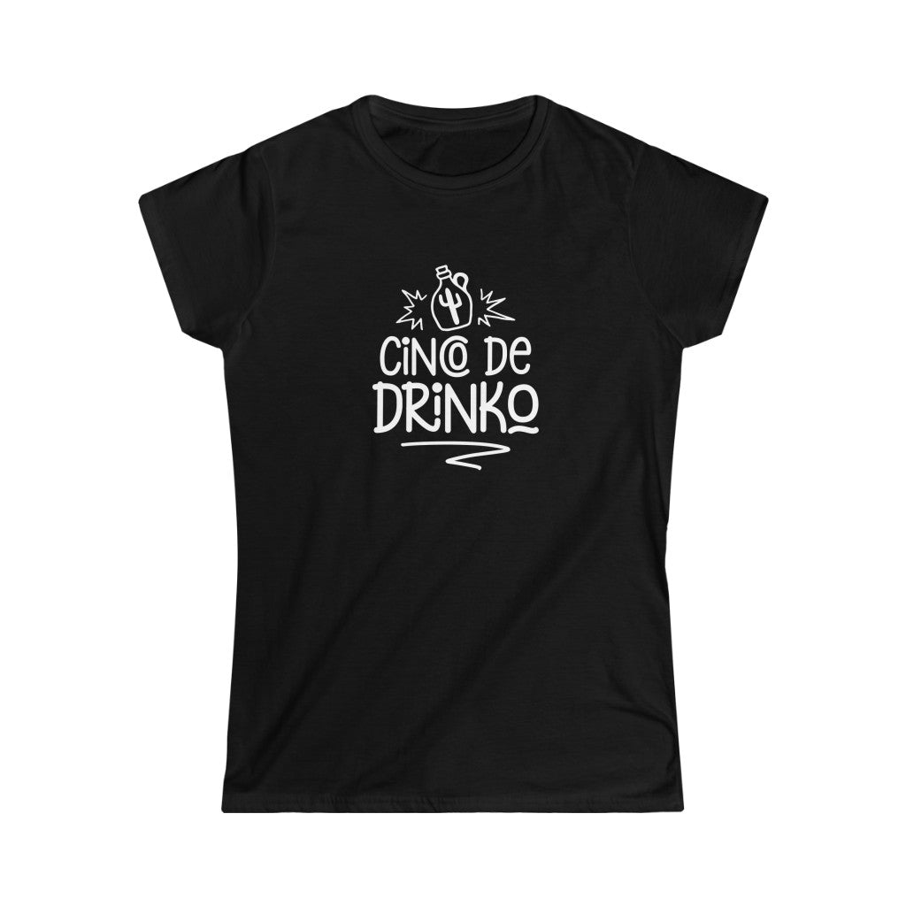 Cinco De Drinko- Women's Softstyle Tee - huserdesigns