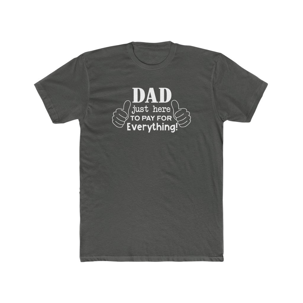 Dad Just Here to Pay for Everything- Tee - huserdesigns