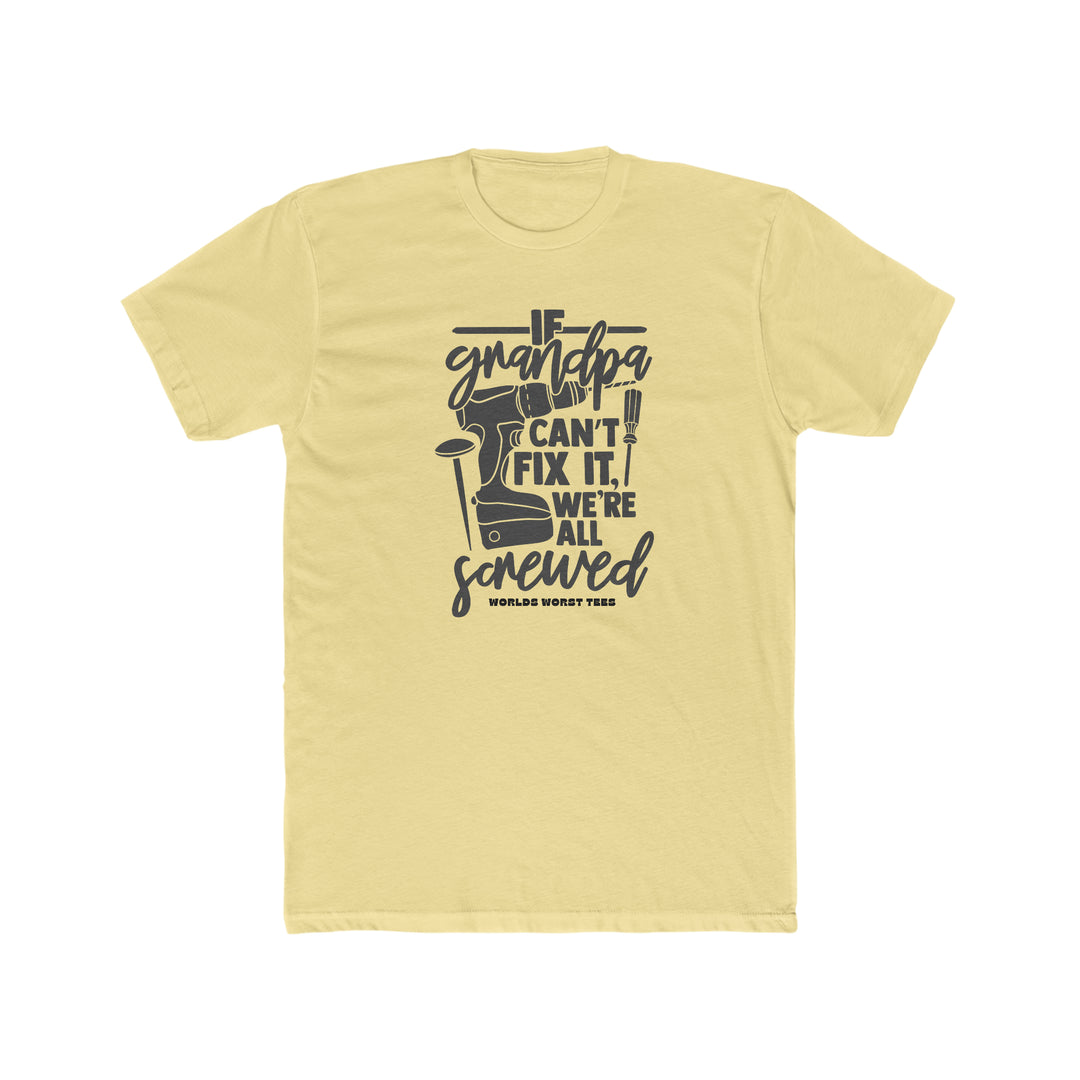 A durable, cozy Grandpa Can't Fix It We Are Screwed Tee in yellow with black text. 100% ring-spun cotton, relaxed fit, double-needle stitching, no side-seams. Ideal for daily wear.