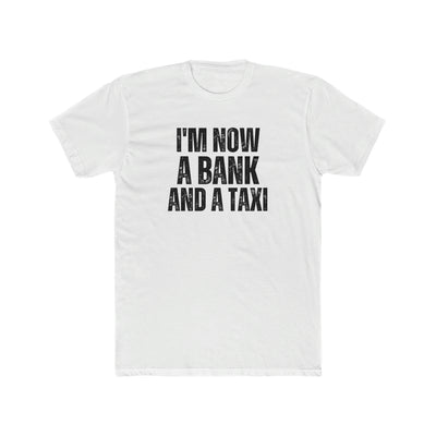 I'm Now a Bank and a Taxi Tee